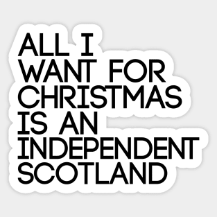 ALL I WANT FOR CHRISTMAS IS AN INDEPENDENT SCOTLAND, Pro Scottish Independence Slogan Sticker